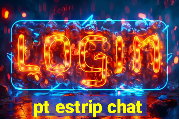 pt estrip chat